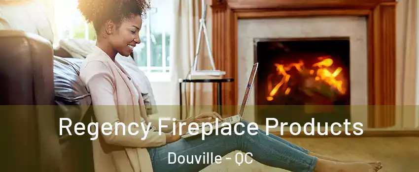 Regency Fireplace Products Douville - QC