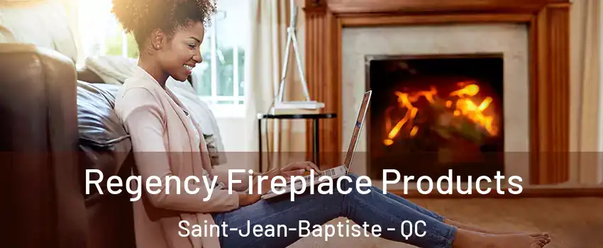  Regency Fireplace Products Saint-Jean-Baptiste - QC