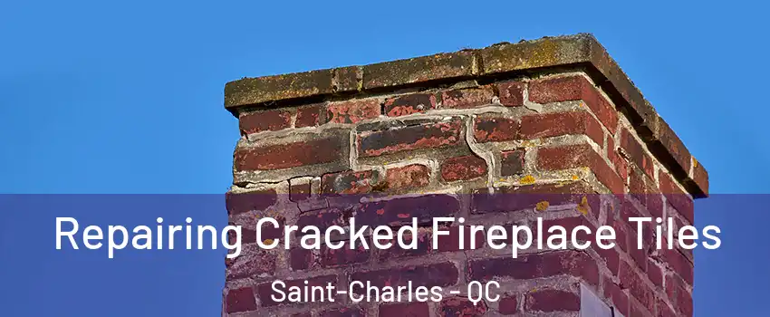  Repairing Cracked Fireplace Tiles Saint-Charles - QC