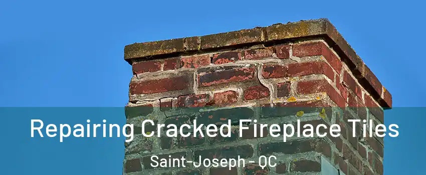  Repairing Cracked Fireplace Tiles Saint-Joseph - QC