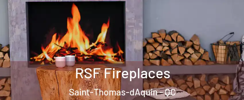  RSF Fireplaces Saint-Thomas-dAquin - QC