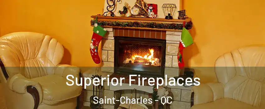  Superior Fireplaces Saint-Charles - QC