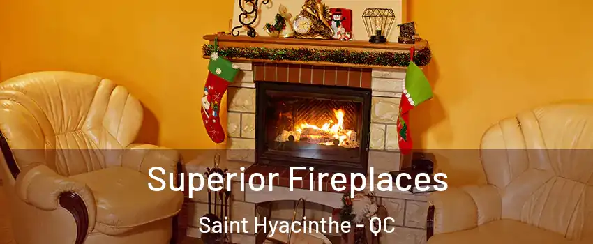  Superior Fireplaces Saint Hyacinthe - QC
