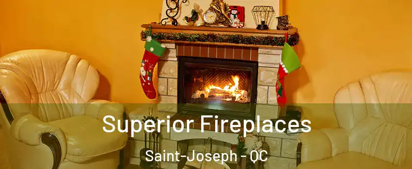  Superior Fireplaces Saint-Joseph - QC