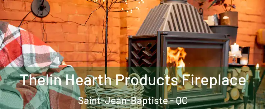  Thelin Hearth Products Fireplace Saint-Jean-Baptiste - QC