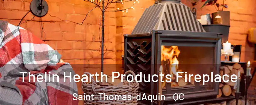  Thelin Hearth Products Fireplace Saint-Thomas-dAquin - QC