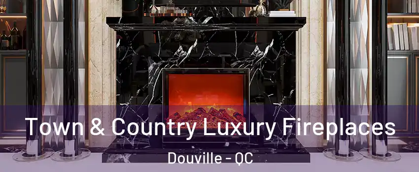  Town & Country Luxury Fireplaces Douville - QC