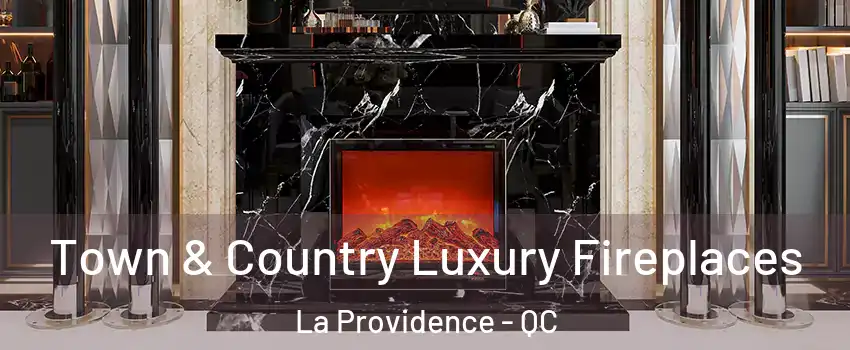  Town & Country Luxury Fireplaces La Providence - QC