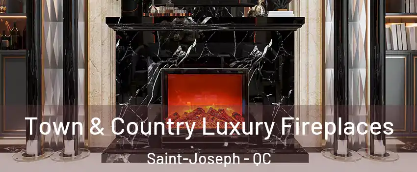  Town & Country Luxury Fireplaces Saint-Joseph - QC