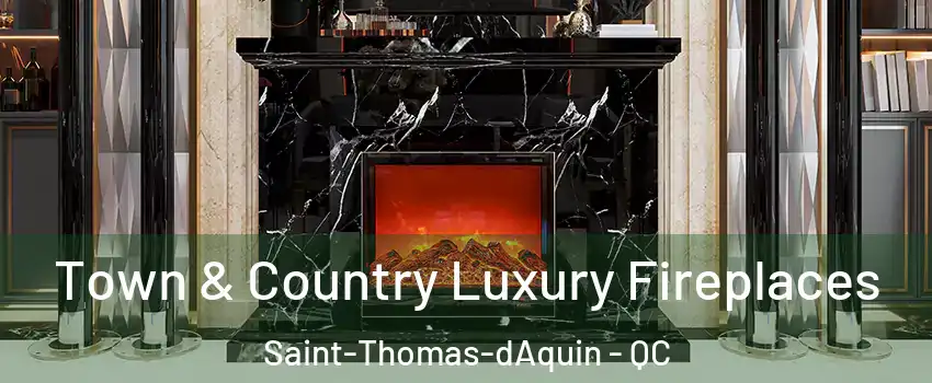  Town & Country Luxury Fireplaces Saint-Thomas-dAquin - QC