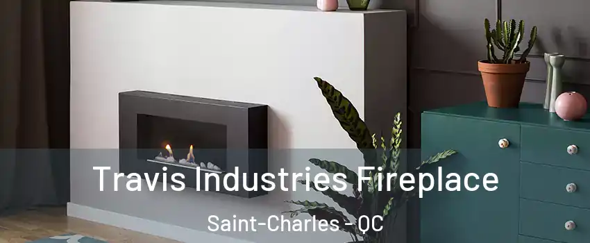  Travis Industries Fireplace Saint-Charles - QC