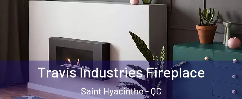  Travis Industries Fireplace Saint Hyacinthe - QC