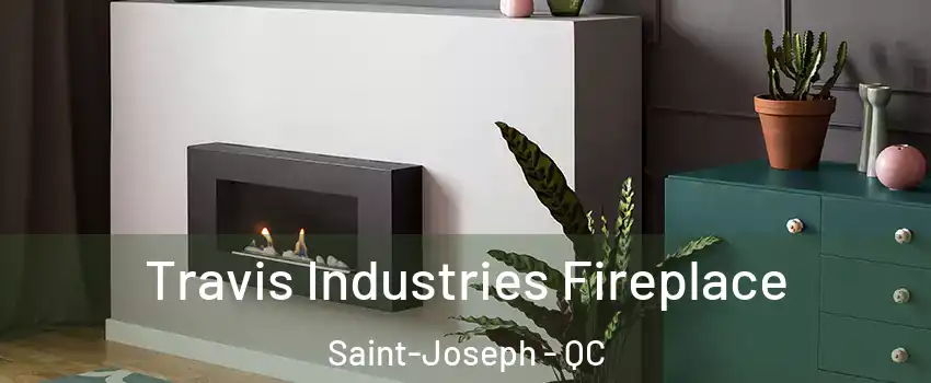  Travis Industries Fireplace Saint-Joseph - QC