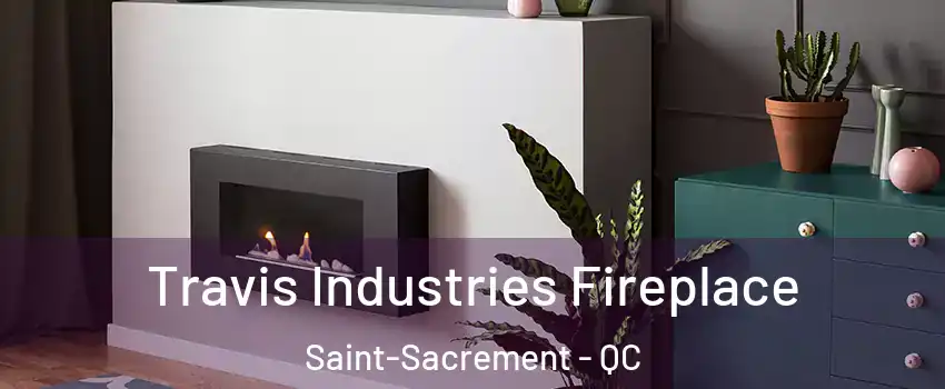Travis Industries Fireplace Saint-Sacrement - QC