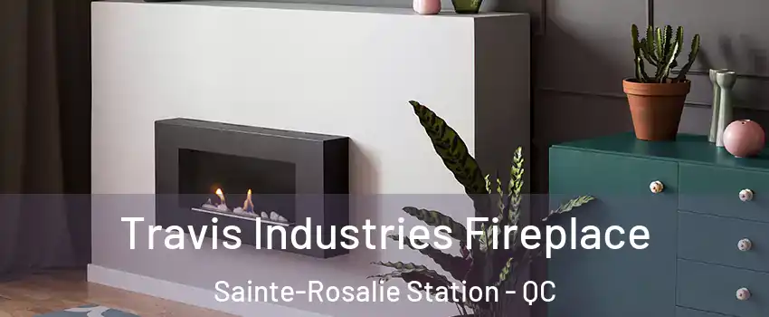  Travis Industries Fireplace Sainte-Rosalie Station - QC