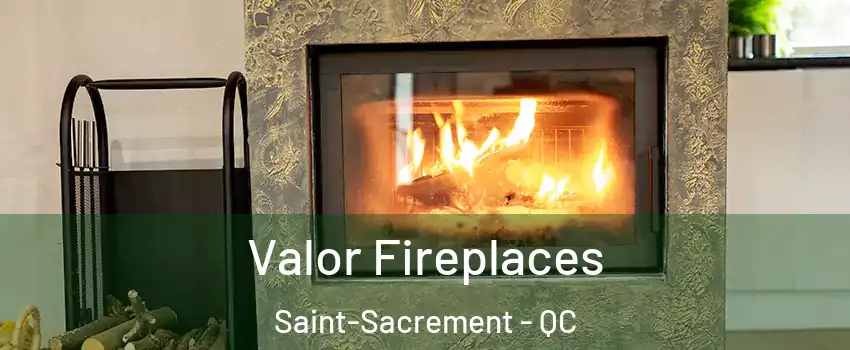  Valor Fireplaces Saint-Sacrement - QC