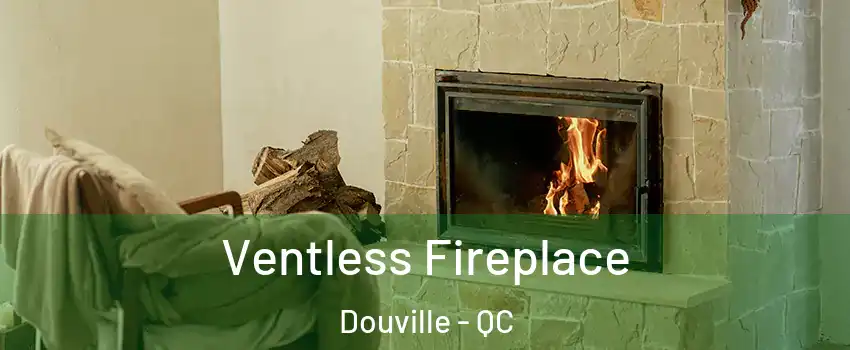  Ventless Fireplace Douville - QC
