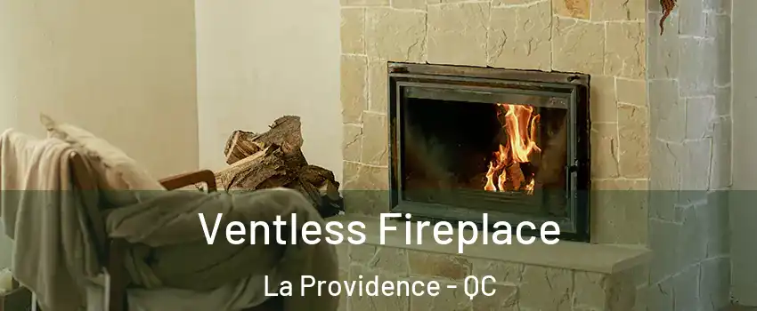  Ventless Fireplace La Providence - QC