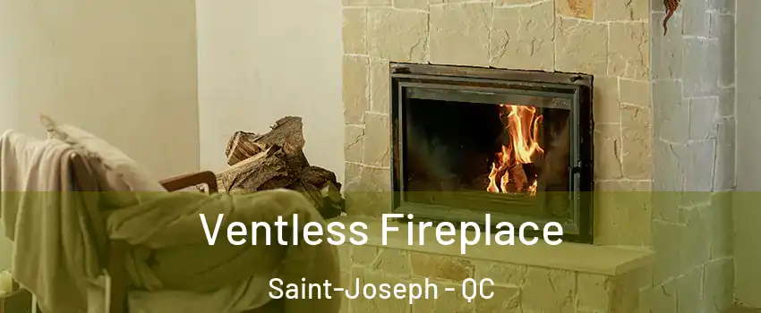  Ventless Fireplace Saint-Joseph - QC