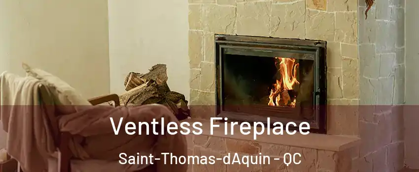  Ventless Fireplace Saint-Thomas-dAquin - QC