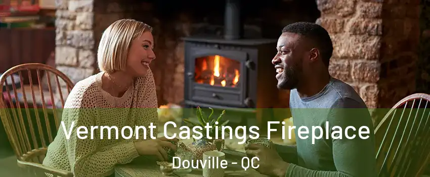  Vermont Castings Fireplace Douville - QC