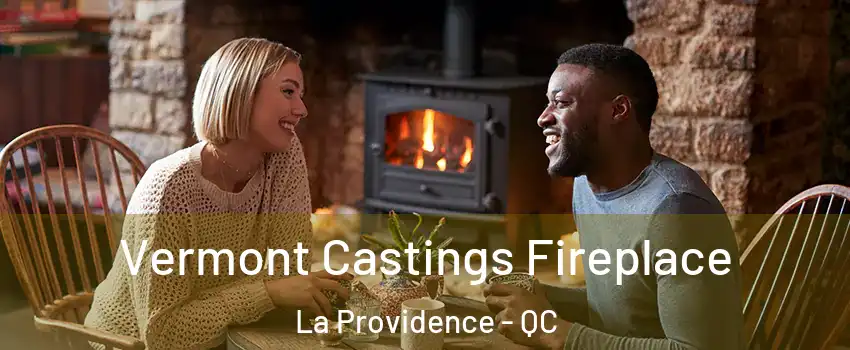  Vermont Castings Fireplace La Providence - QC