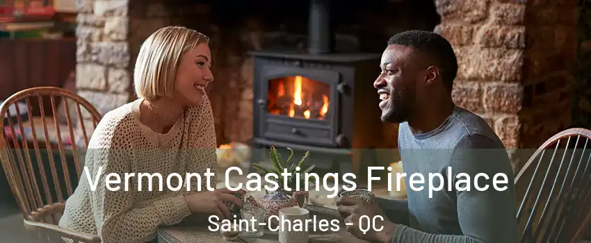  Vermont Castings Fireplace Saint-Charles - QC