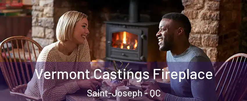  Vermont Castings Fireplace Saint-Joseph - QC
