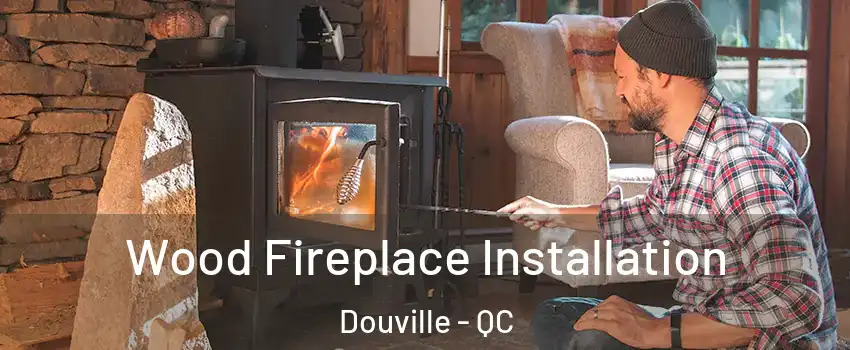  Wood Fireplace Installation Douville - QC