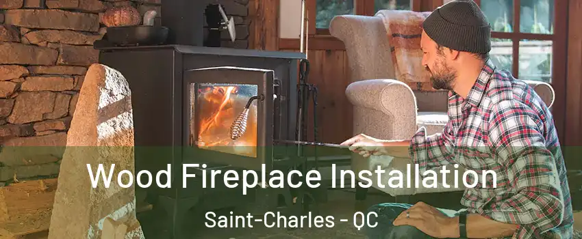  Wood Fireplace Installation Saint-Charles - QC