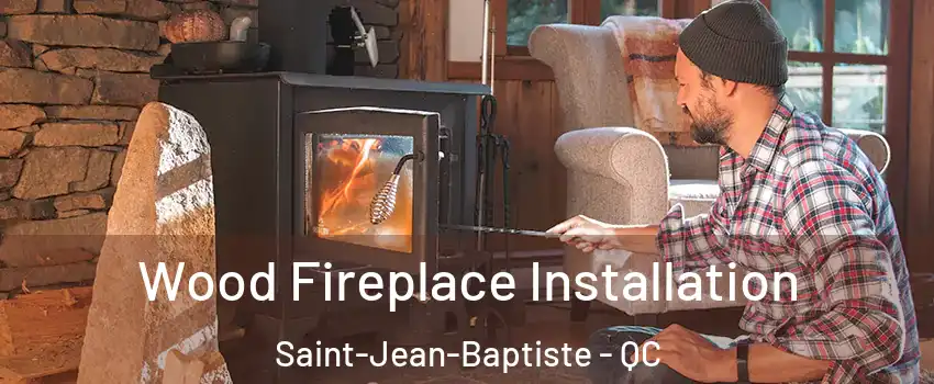  Wood Fireplace Installation Saint-Jean-Baptiste - QC