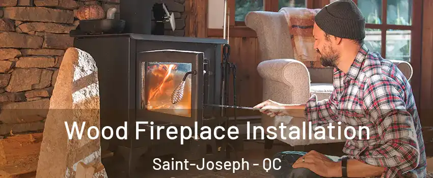  Wood Fireplace Installation Saint-Joseph - QC
