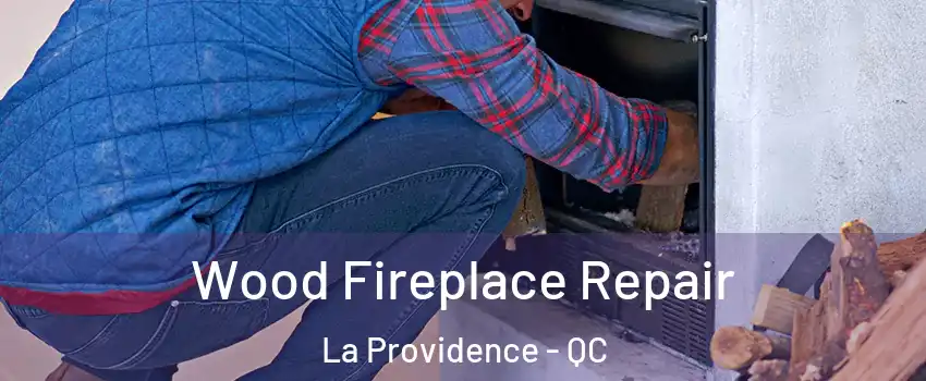  Wood Fireplace Repair La Providence - QC