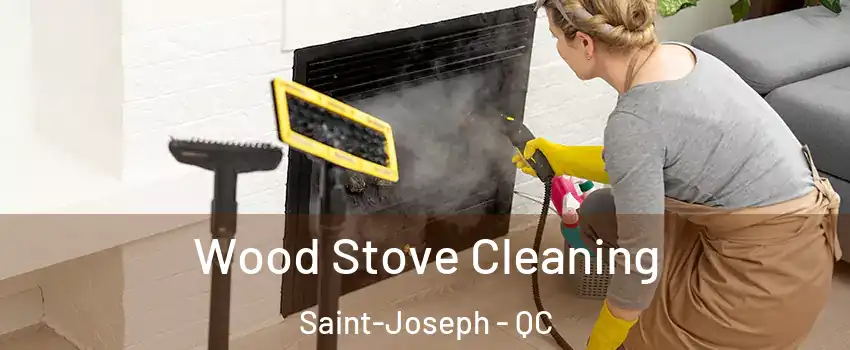  Wood Stove Cleaning Saint-Joseph - QC