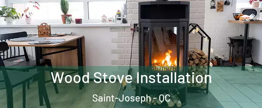  Wood Stove Installation Saint-Joseph - QC