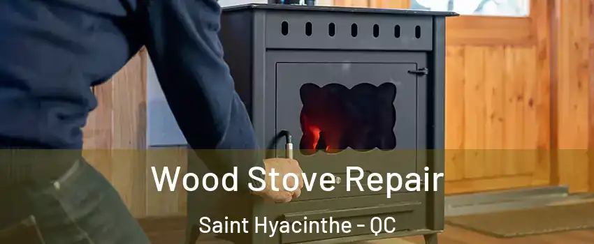  Wood Stove Repair Saint Hyacinthe - QC