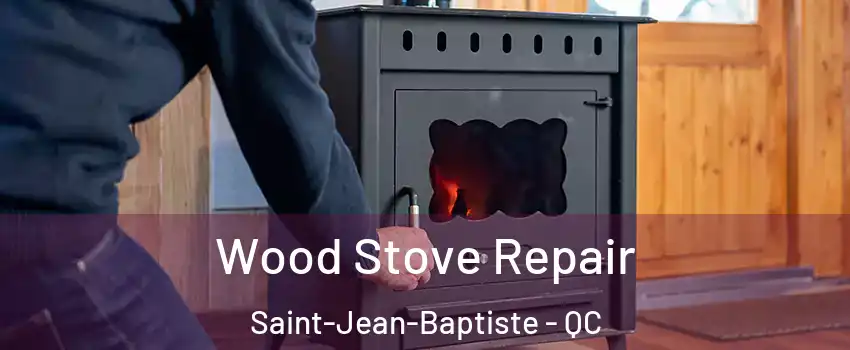  Wood Stove Repair Saint-Jean-Baptiste - QC