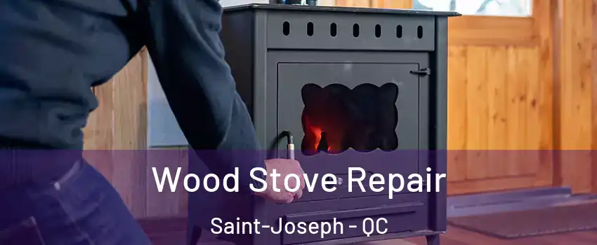  Wood Stove Repair Saint-Joseph - QC