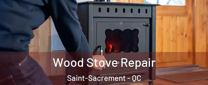  Wood Stove Repair Saint-Sacrement - QC