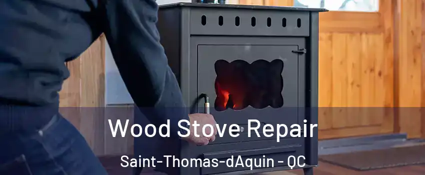  Wood Stove Repair Saint-Thomas-dAquin - QC